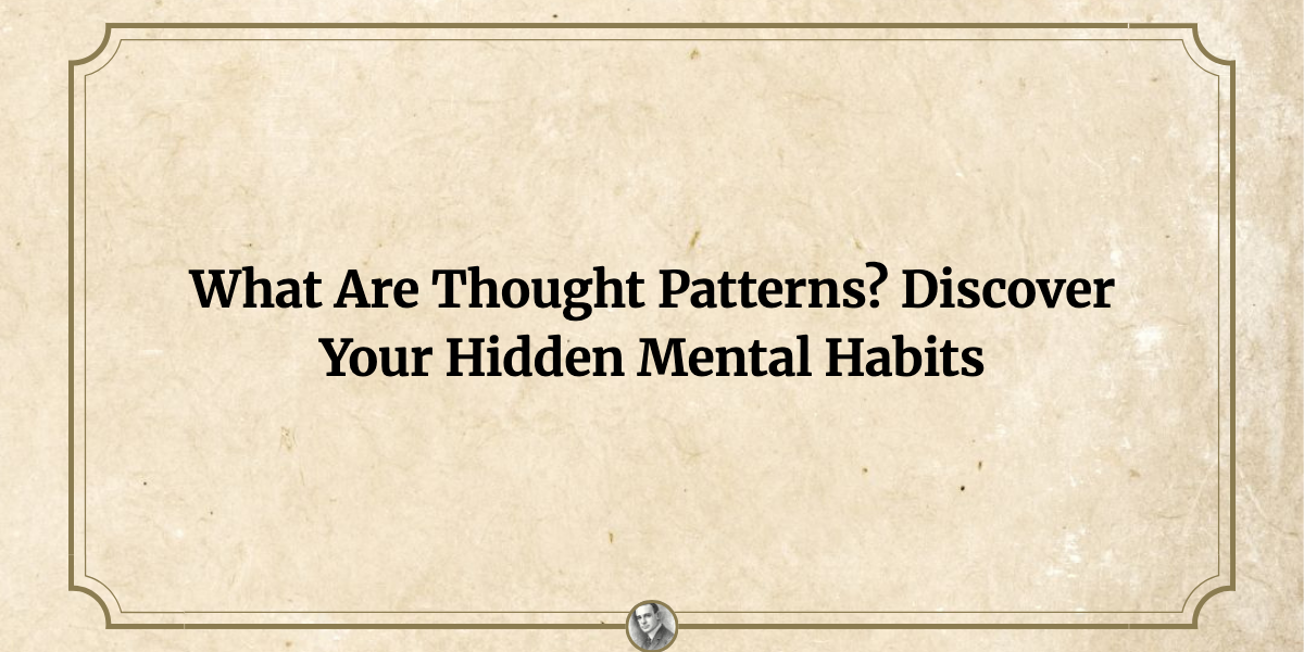 What Are Thought Patterns? Discover Your Hidden Mental Habits - Think ...