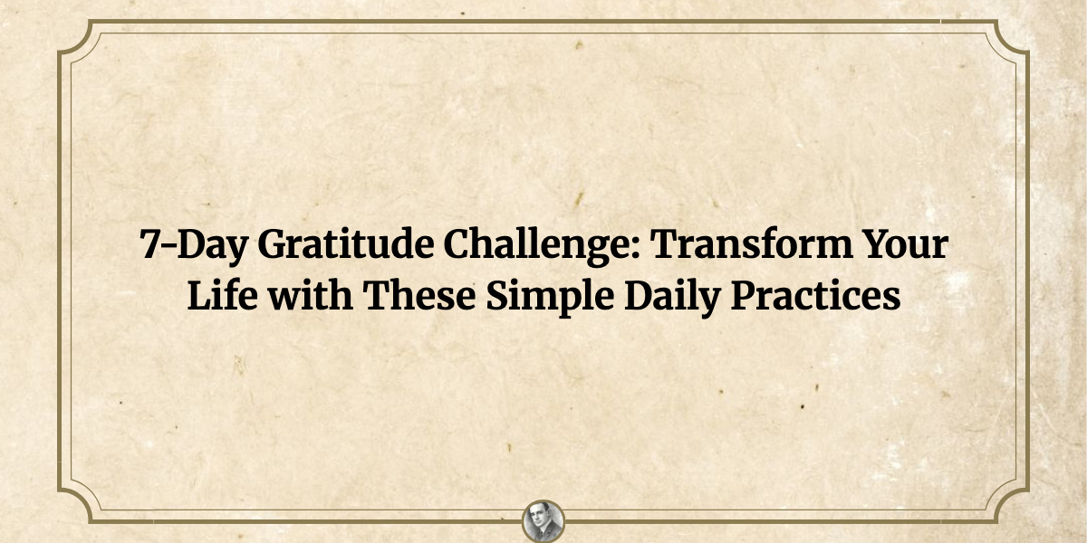 7-Day Gratitude Challenge: Transform Your Life with These Simple Daily ...